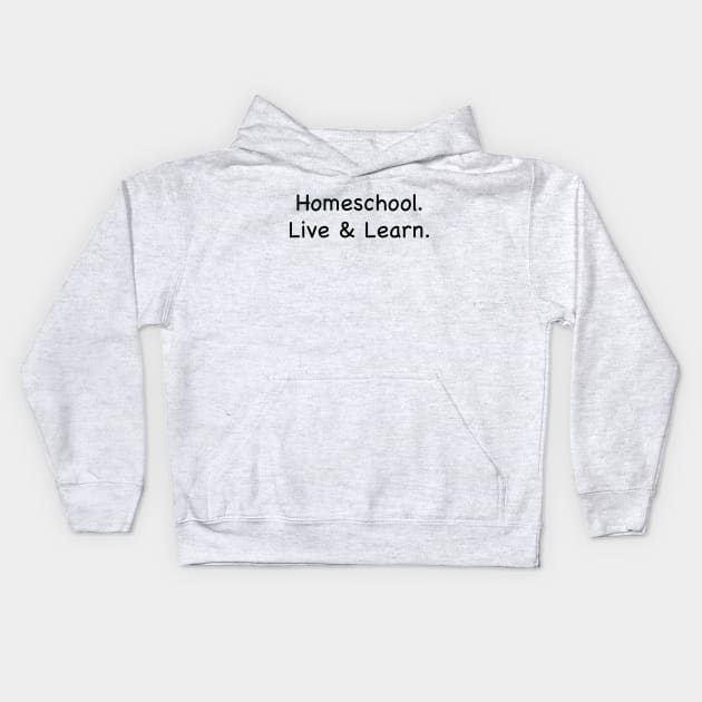 Homeschool. Live & Learn. Kids Hoodie by Whoopsidoodle